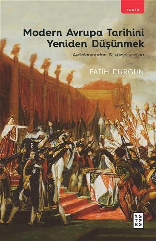 Modern Avrupa Tarihini Yeniden Düşünmek; Aydınlanma'dan 19. Yüzyıl Son