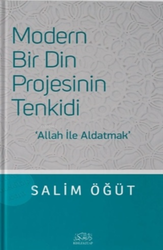 Modern Bir Din Projesinin Tenkidi;Allah İle Aldatmak