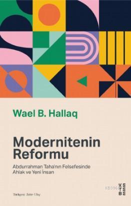 Modernitenin Reformu; Abdurrahman Taha'nın Felsefesinde Ahlak ve Yeni 