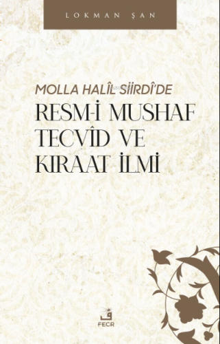 Molla Halîl Siirdî'de Resm-i Mushaf Tecvîd ve Kıraat İlmi