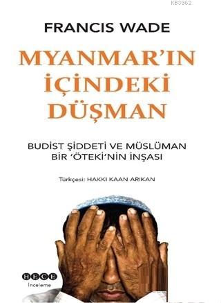 Myanmar'ın İçindeki Düşman; Budist Şiddeti ve Müslüman Bir Öteki'nin İ