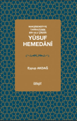 Nakşibendiyye Tarîkatı'nın Bir Ulu Çınarı; Yûsuf Hemedânî