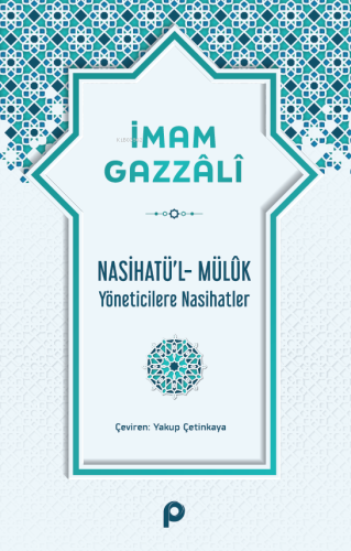 Nasihatü'l-Mülûk;Yöneticilere Nasihatler