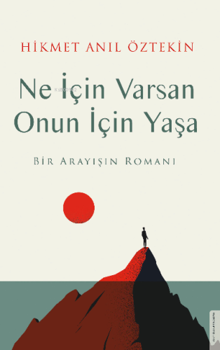 Ne İçin Varsan Onun İçin Yaşa;Bir Arayışın Romanı