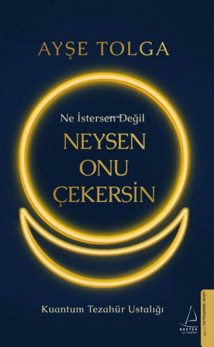 Ne İstersen Değil Neysen Onu Çekersin;Kuantum Tezahür Ustalığı