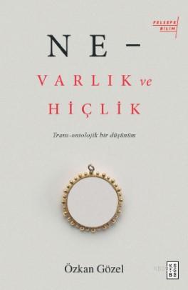 Ne –Varlık Ve Hiçlik; Trans - Ontolojik Bir Düşünüm