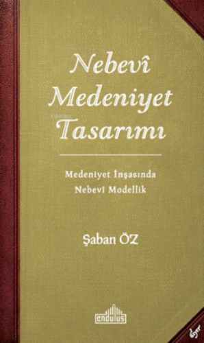 Nebevi Medeniyet Tasarımı;Medeniyet İnşasında Nebevi Modellik