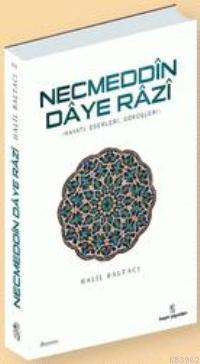 Necmeddin Daye Razi; Hayatı, Eserleri ve Tasavvufi Görüşleri