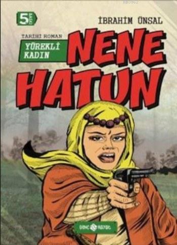 Nene Hatun; Yürekli Kadın