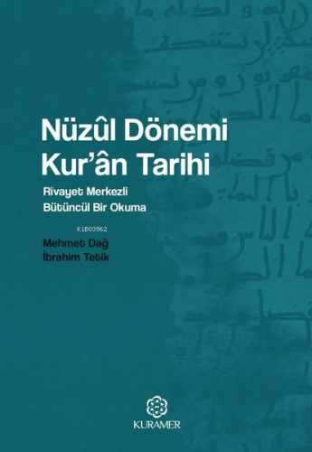 Nüzul Dönemi Kur'an Tarihi: Rivayet Merkezli Bütüncül Bir Okuma