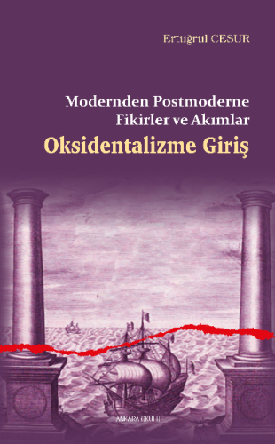 Oksidentalizme Giriş;Modernden Postmoderne Fikirler ve Akımlar