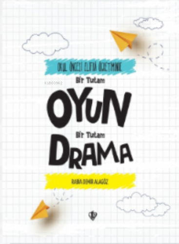 Okul Öncesi Elifba Öğretiminde; Bir Tutam Oyun Bir Tutam Drama