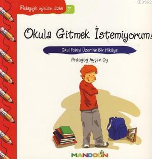 Okula Gitmek İstemiyorum!; Okul Fobisi Üzerine Bir Hikâye