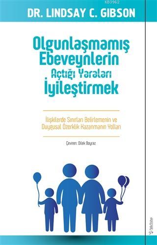 Olgunlaşmamış Ebeveynlerin Açtığı Yaraları İyileştirmek; İlişkilerde S