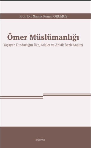 Ömer Müslümanlığı ;Yaşayan Dindarlığın İlke, Adalet ve Ahlâk Bazlı Ana