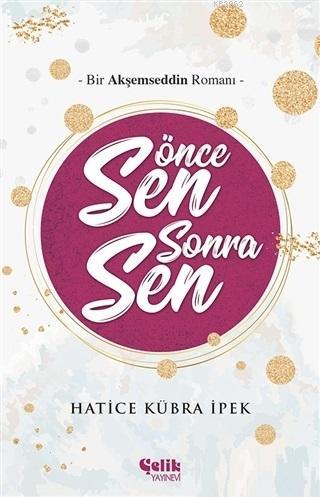 Önce Sen Sonra Sen; Bir Akşemseddin Romanı