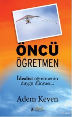 Öncü Öğretmen; İdealist öğretmenin duygu dünyası