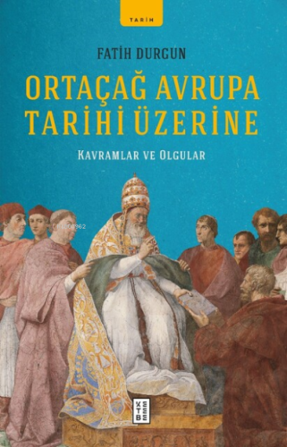 Ortaçağ Avrupa Tarihi Üzerine;Kavramlar ve Olgular