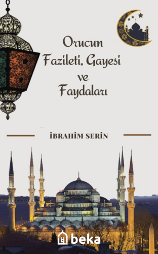 Orucun Fazileti, Gayesi ve Faydaları