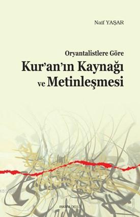 Oryantalistlere Göre Kur'an'ın Kaynağı ve Metinleşmesi