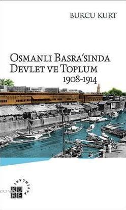 Osmanlı Basra'sında Devlet ve Toplum; 1908-1914