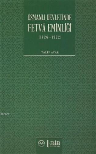 Osmanlı Devletinde Fetva Eminliği (1826-1922)