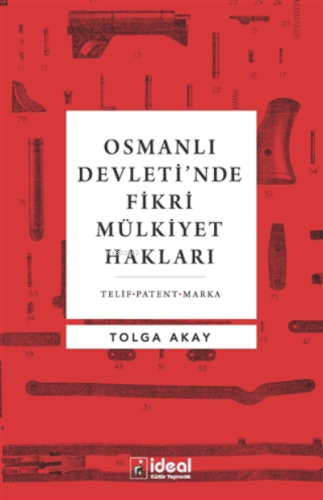 Osmanlı Devleti'nde Fikri Mülkiyet Hakları ;Telif-Patent-Marka