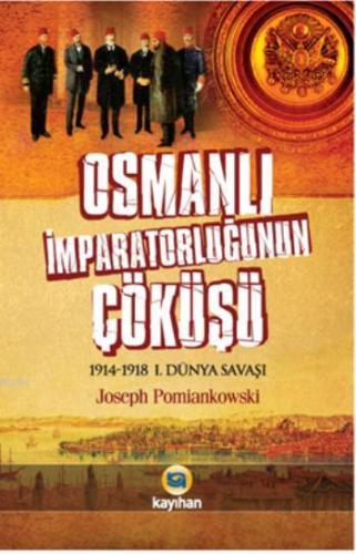 Osmanlı İmparatorluğunun Çöküşü; 1914-1918 1. Dünya Savaşı