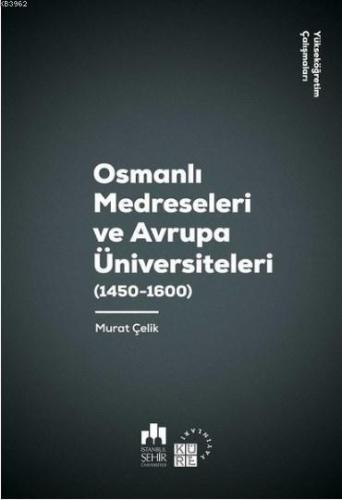 Osmanlı Medreseleri ve Avrupa Üniversiteleri 1450-1600-Yükseköğretim Ç