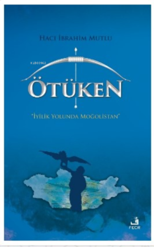 Ötüken;İyilik Yolunda Moğolistan