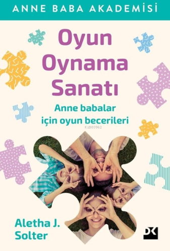 Oyun Oynama Sanatı; Anne Babalar İçin Oyun Becerileri