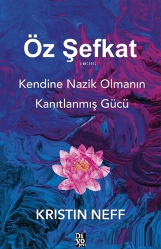 Öz Şefkat;Kendine Nazik Olmanın Kanıtlanmış Gücü