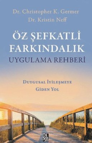 Öz Şefkatli Farkındalık Uygulama Rehberi;Duygusal İyileşmeye Giden Yol