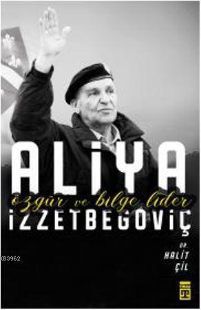 Özgür ve Bilge Lider Aliya İzzetbegoviç