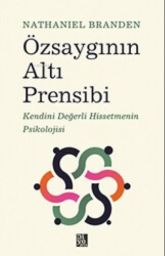 Özsaygının Altı Prensibi: Kendini Değerli Hissetmenin Psikolojisi