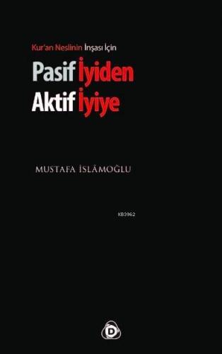 Pasif İyiden Aktif İyiye; Kur'an Neslinin İnşası İçin