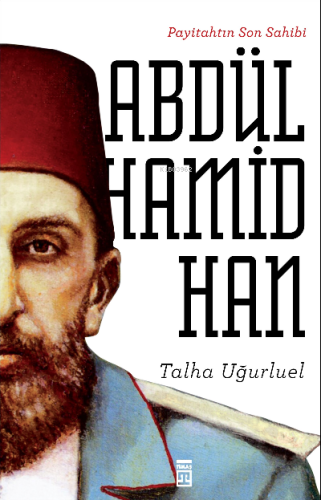 Payitahtın Son Sahibi II. Abdülhamid Han