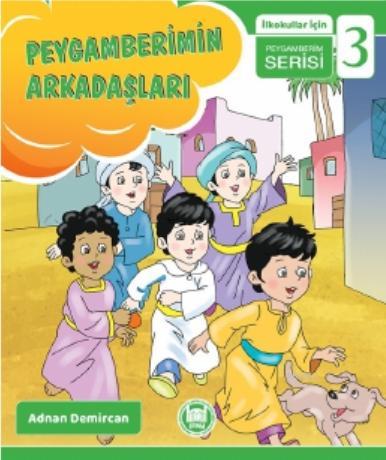 Peygamberimin Arkadaşları; İlkokullar İçin Peygamberim Serisi - 3