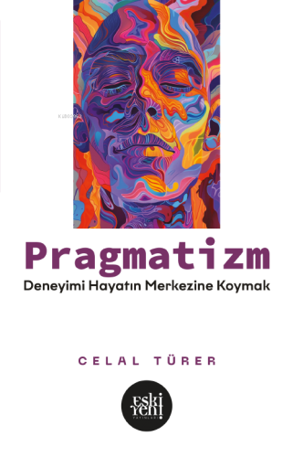 Pragmatizm;Deneyimi Hayatın Merkezine Koymak