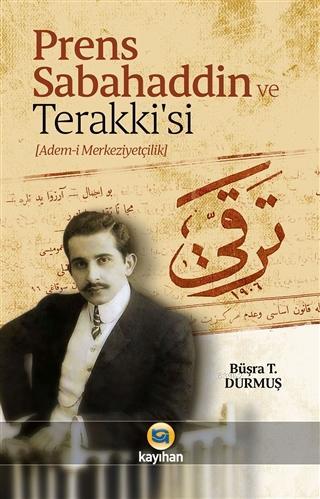 Prens Sabahaddin ve Terakkisi; (Adem-i Merkeziyetçilik)