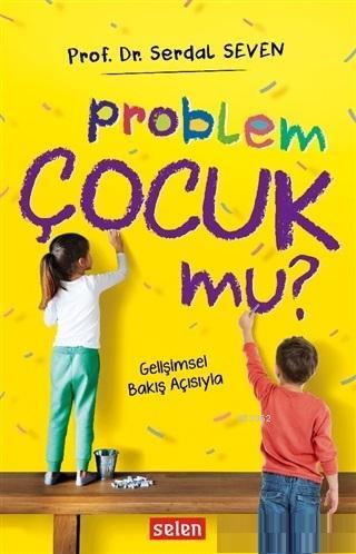 Problem Çocuk Mu?; Gelişimsel Bakış Açısıyla