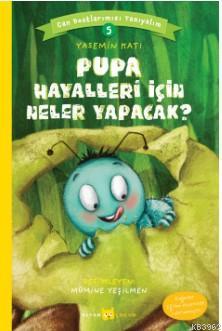 Pupa Hayalleri İçin Neler Yapacak?; Can Dostlarımızı Tanıyalım 5