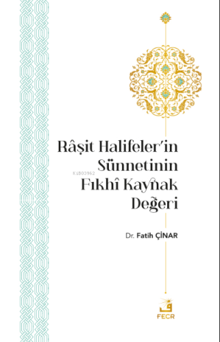 Râşit Halifeler'in Sünnetinin Fıkhî Kaynak Değeri