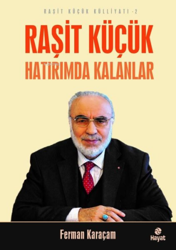 Raşit Küçük Hatırımda Kalanlar - Raşit Küçük Külliyatı 2