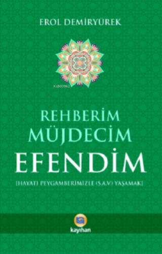 Rehberim Müjdecim Efendim ;Hayatı Peygamberimizle (S.A.V) Yaşamak