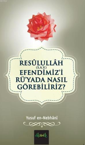 Resülullah (S.A.V.) Efendimiz'i Rü'yada Nasıl Görebiliriz?