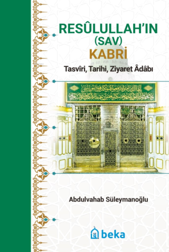 Resulullah'ın (Sav) Kabri - Tasviri, Tarihi, Ziyaret Adabı