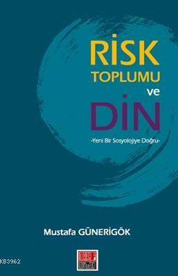 Risk Toplumu ve Din; Yeni Bir Sosyolojiye Doğru