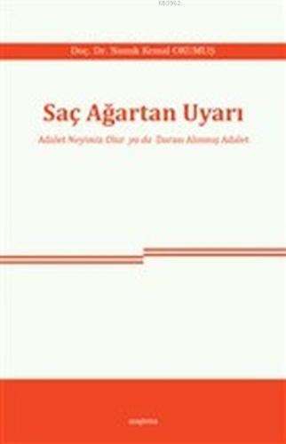 Saç Ağartan Uyarı; Adalet Neyimiz Olur ya da Darası Alınmış Adalet