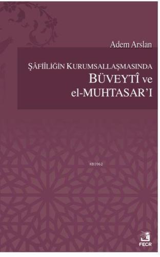 Şafiiliğin Kurumsallaşmasında Büveyti ve el Muhtasar'ı